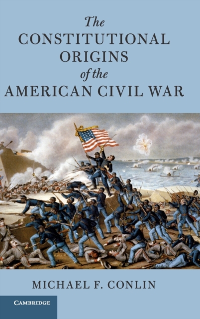 The Constitutional Origins of the American Civil War, Hardback Book