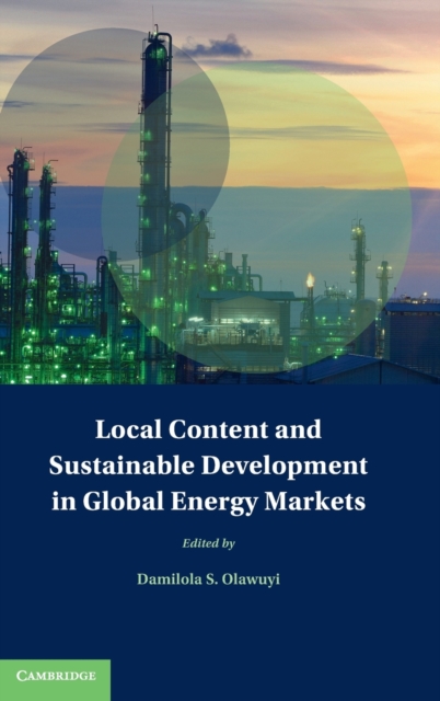 Local Content and Sustainable Development in Global Energy Markets, Hardback Book