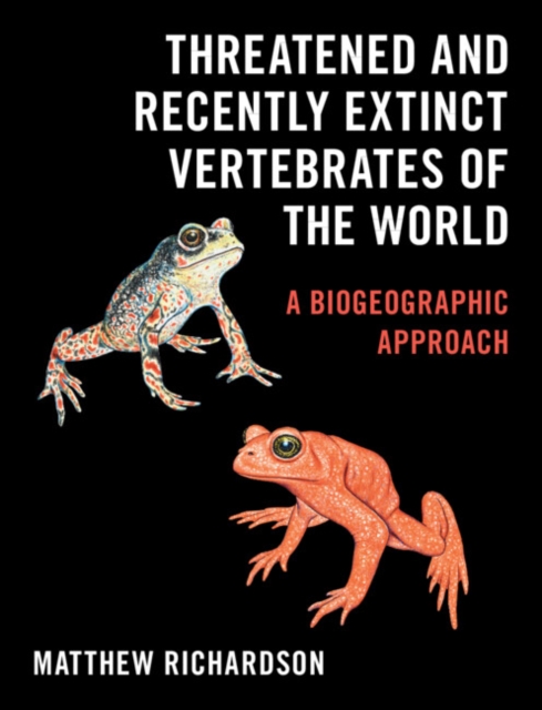 Threatened and Recently Extinct Vertebrates of the World : A Biogeographic Approach, Hardback Book