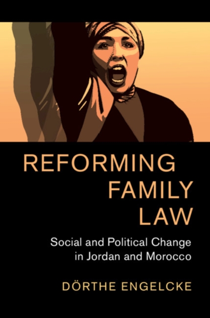 Reforming Family Law : Social and Political Change in Jordan and Morocco, Hardback Book