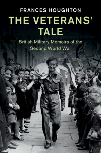 The Veterans' Tale : British Military Memoirs of the Second World War, Hardback Book