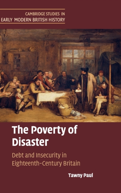 The Poverty of Disaster : Debt and Insecurity in Eighteenth-Century Britain, Hardback Book