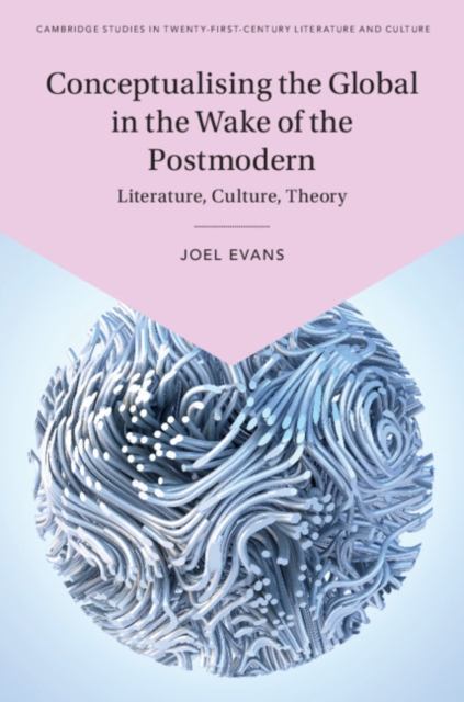 Conceptualising the Global in the Wake of the Postmodern : Literature, Culture, Theory, Hardback Book