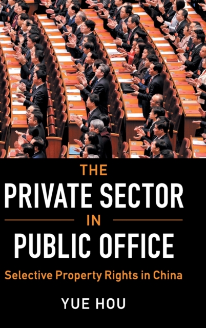 The Private Sector in Public Office : Selective Property Rights in China, Hardback Book