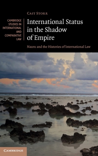 International Status in the Shadow of Empire : Nauru and the Histories of International Law, Hardback Book
