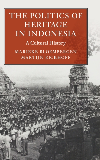 The Politics of Heritage in Indonesia : A Cultural History, Hardback Book