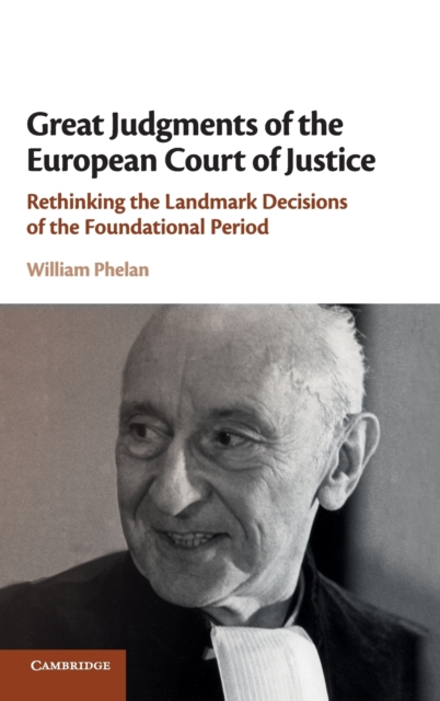 Great Judgments of the European Court of Justice : Rethinking the Landmark Decisions of the Foundational Period, Hardback Book