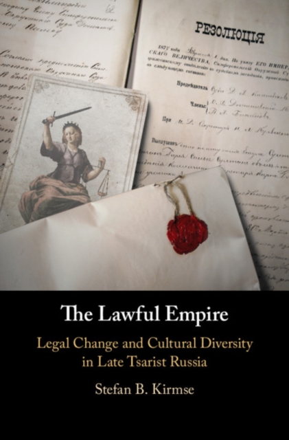 The Lawful Empire : Legal Change and Cultural Diversity in Late Tsarist Russia, Hardback Book