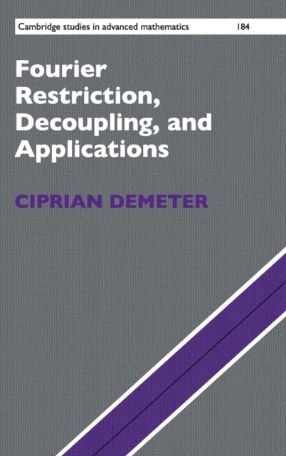 Fourier Restriction, Decoupling, and Applications, Hardback Book