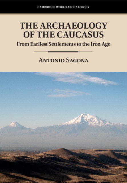 Archaeology of the Caucasus : From Earliest Settlements to the Iron Age, EPUB eBook