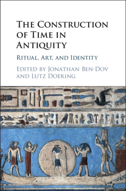 Construction of Time in Antiquity : Ritual, Art, and Identity, PDF eBook