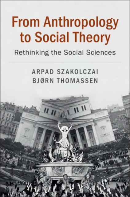 From Anthropology to Social Theory : Rethinking the Social Sciences, PDF eBook