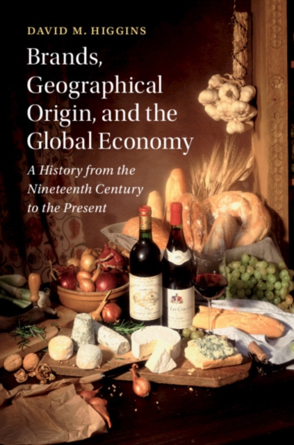 Brands, Geographical Origin, and the Global Economy : A History from the Nineteenth Century to the Present, EPUB eBook