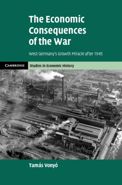 Economic Consequences of the War : West Germany's Growth Miracle after 1945, EPUB eBook