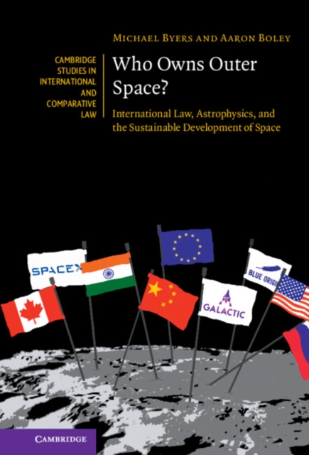 Who Owns Outer Space? : International Law, Astrophysics, and the Sustainable Development of Space, PDF eBook