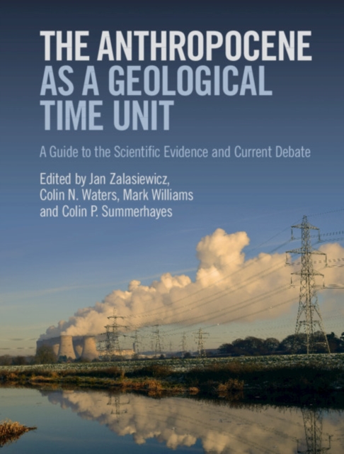 Anthropocene as a Geological Time Unit : A Guide to the Scientific Evidence and Current Debate, EPUB eBook
