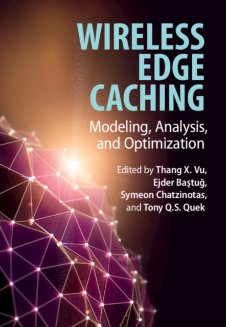 Wireless Edge Caching : Modeling, Analysis, and Optimization, EPUB eBook