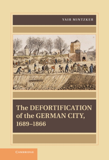 The Defortification of the German City, 1689-1866, EPUB eBook
