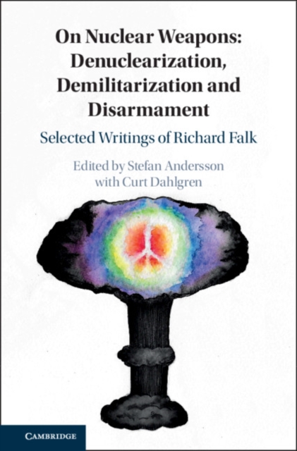 On Nuclear Weapons: Denuclearization, Demilitarization and Disarmament : Selected Writings of Richard Falk, PDF eBook