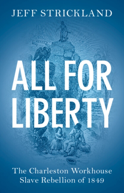 All for Liberty : The Charleston Workhouse Slave Rebellion of 1849, PDF eBook