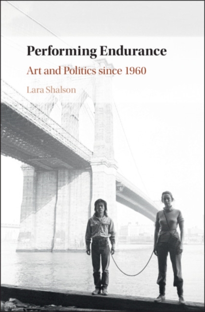 Performing Endurance : Art and Politics since 1960, EPUB eBook
