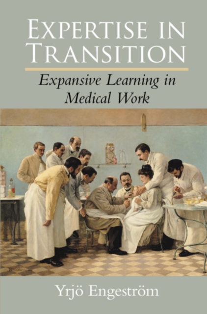 Expertise in Transition : Expansive Learning in Medical Work, EPUB eBook