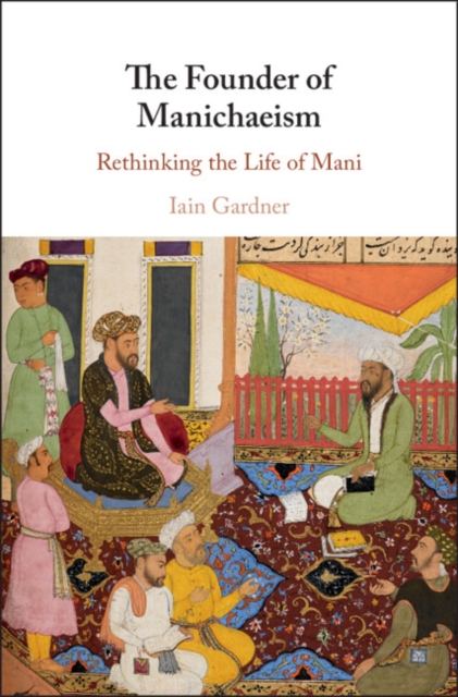 Founder of Manichaeism : Rethinking the Life of Mani, PDF eBook