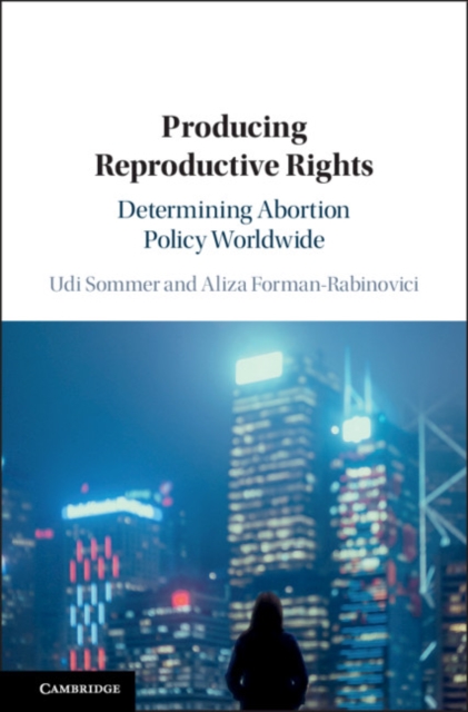 Producing Reproductive Rights : Determining Abortion Policy Worldwide, EPUB eBook
