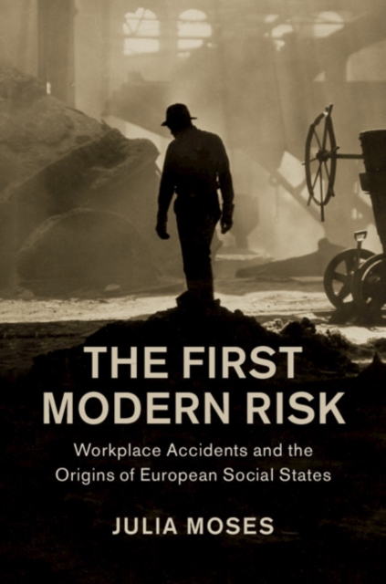 First Modern Risk : Workplace Accidents and the Origins of European Social States, EPUB eBook