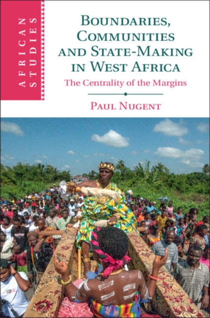 Boundaries, Communities and State-Making in West Africa : The Centrality of the Margins, PDF eBook