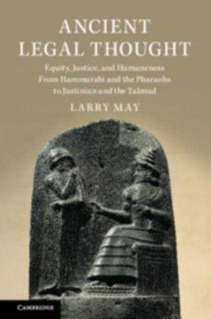 Ancient Legal Thought : Equity, Justice, and Humaneness From Hammurabi and the Pharaohs to Justinian and the Talmud, PDF eBook