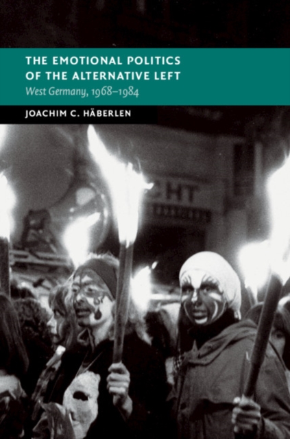 Emotional Politics of the Alternative Left : West Germany, 1968-1984, EPUB eBook