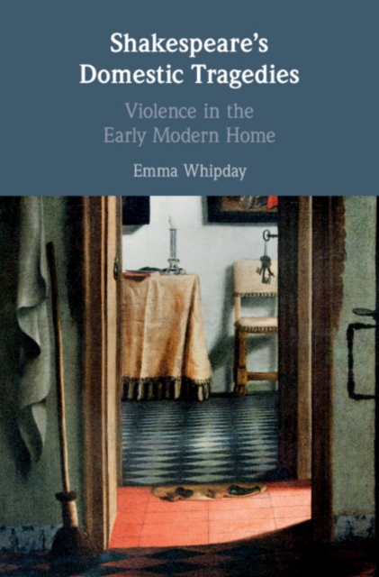 Shakespeare's Domestic Tragedies : Violence in the Early Modern Home, EPUB eBook
