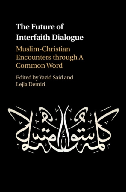 Future of Interfaith Dialogue : Muslim-Christian Encounters through A Common Word, EPUB eBook