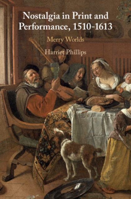 Nostalgia in Print and Performance, 1510–1613 : Merry Worlds, PDF eBook