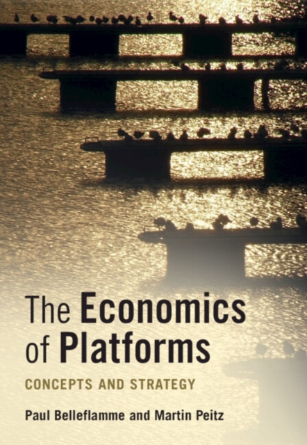 Economics of Platforms : Concepts and Strategy, PDF eBook