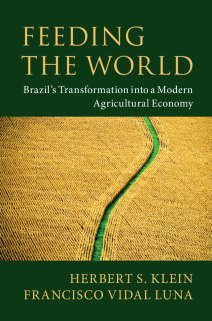 Feeding the World : Brazil's Transformation into a Modern Agricultural Economy, PDF eBook