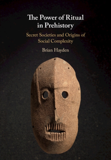 Power of Ritual in Prehistory : Secret Societies and Origins of Social Complexity, EPUB eBook