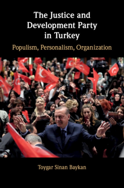 Justice and Development Party in Turkey : Populism, Personalism, Organization, EPUB eBook