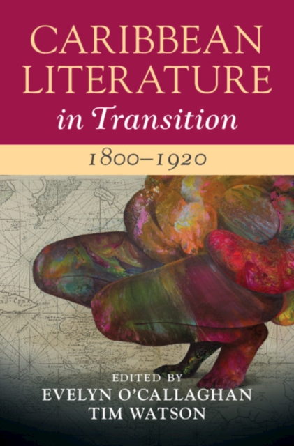 Caribbean Literature in Transition, 1800-1920: Volume 1, PDF eBook