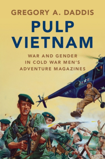 Pulp Vietnam : War and Gender in Cold War Men's Adventure Magazines, PDF eBook