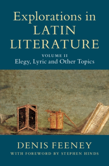 Explorations in Latin Literature: Volume 2, Elegy, Lyric and Other Topics, EPUB eBook
