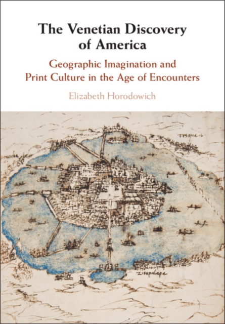 Venetian Discovery of America : Geographic Imagination and Print Culture in the Age of Encounters, EPUB eBook