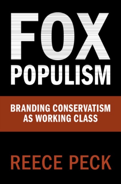 Fox Populism : Branding Conservatism as Working Class, EPUB eBook