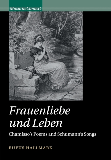 Frauenliebe und Leben : Chamisso's Poems and Schumann's Songs, Paperback / softback Book