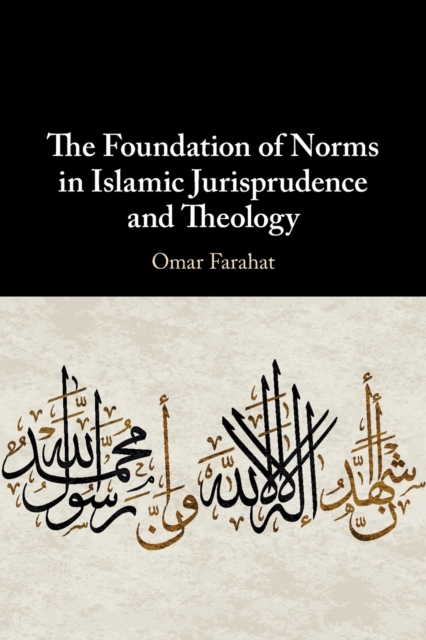 The Foundation of Norms in Islamic Jurisprudence and Theology, Paperback / softback Book