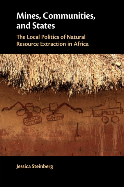Mines, Communities, and States : The Local Politics of Natural Resource Extraction in Africa, Paperback / softback Book