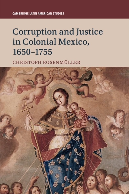 Corruption and Justice in Colonial Mexico, 1650-1755, Paperback / softback Book