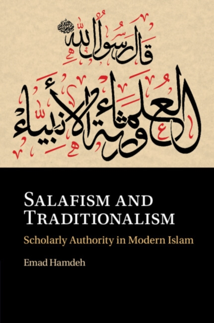 Salafism and Traditionalism : Scholarly Authority in Modern Islam, Paperback / softback Book