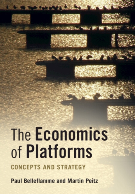 The Economics of Platforms : Concepts and Strategy, Paperback / softback Book